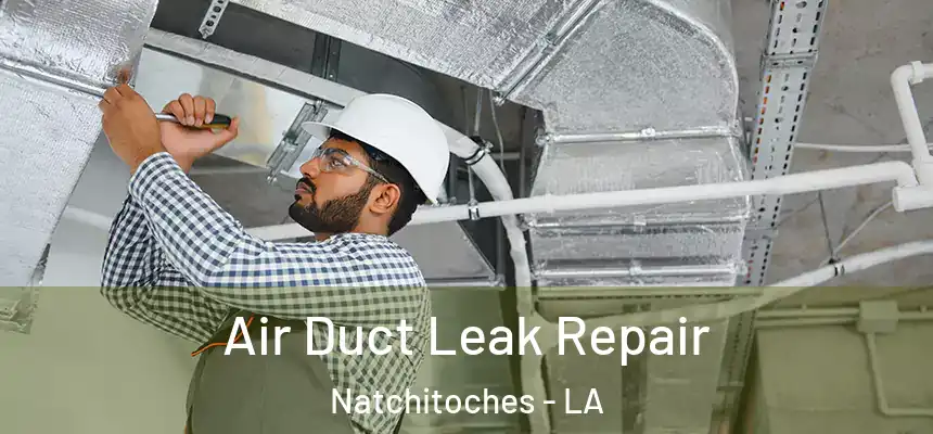 Air Duct Leak Repair Natchitoches - LA