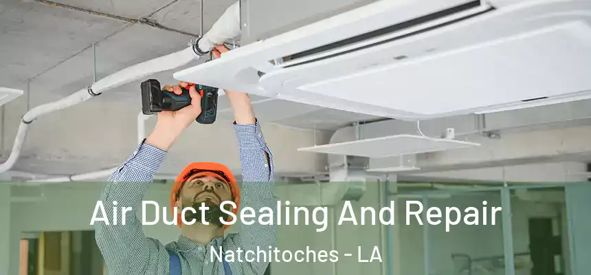 Air Duct Sealing And Repair Natchitoches - LA