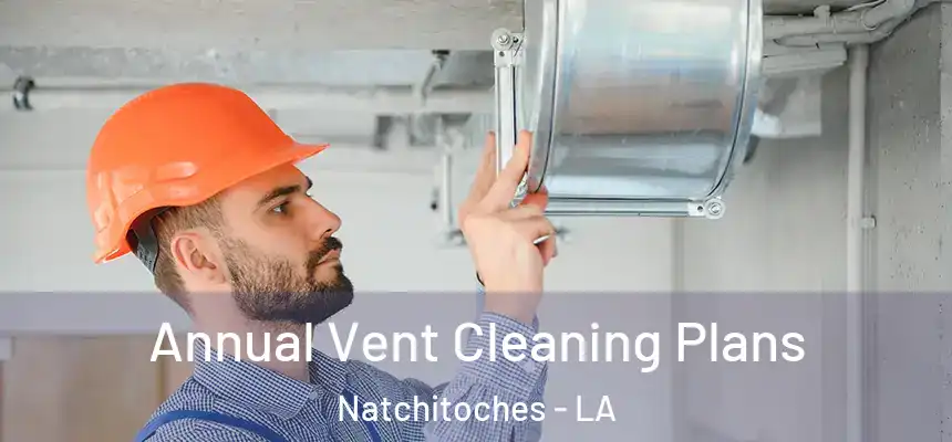  Annual Vent Cleaning Plans Natchitoches - LA