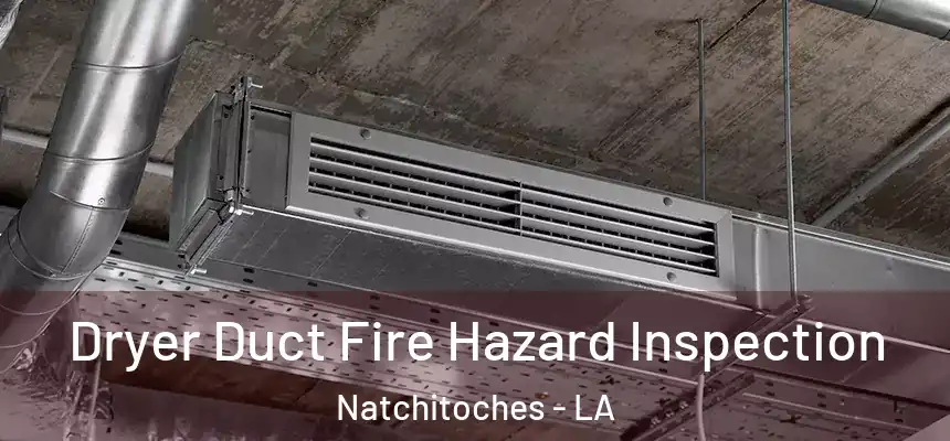  Dryer Duct Fire Hazard Inspection Natchitoches - LA