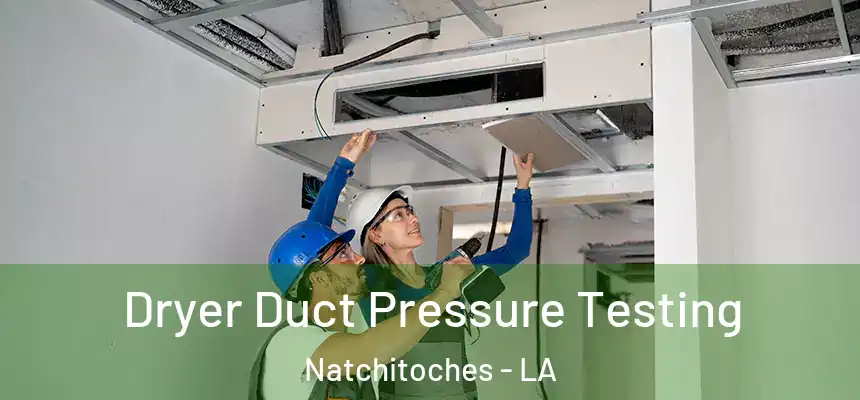  Dryer Duct Pressure Testing Natchitoches - LA