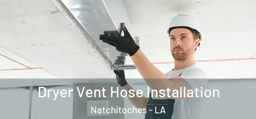  Dryer Vent Hose Installation Natchitoches - LA