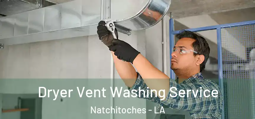 Dryer Vent Washing Service Natchitoches - LA