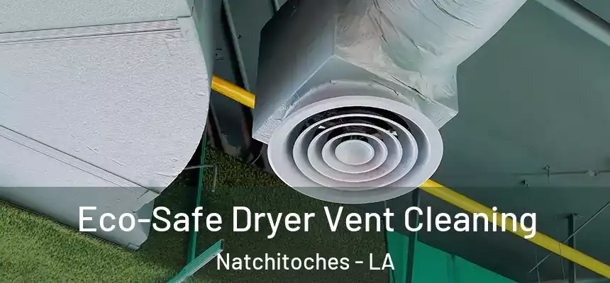  Eco-Safe Dryer Vent Cleaning Natchitoches - LA