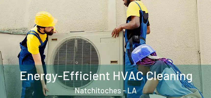Energy-Efficient HVAC Cleaning Natchitoches - LA