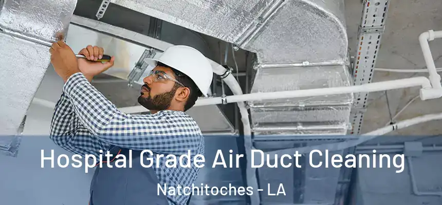 Hospital Grade Air Duct Cleaning Natchitoches - LA