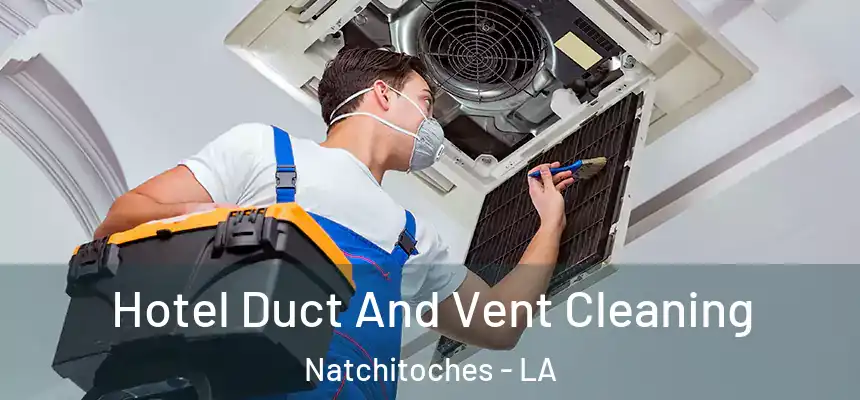 Hotel Duct And Vent Cleaning Natchitoches - LA