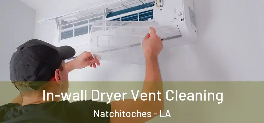 In-wall Dryer Vent Cleaning Natchitoches - LA