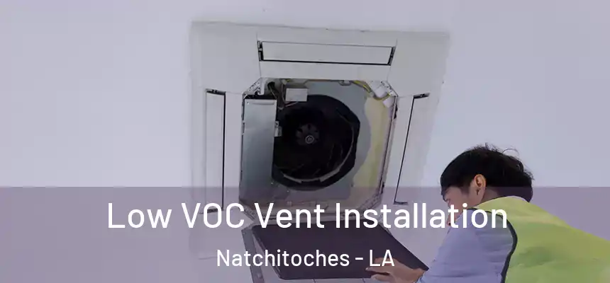  Low VOC Vent Installation Natchitoches - LA