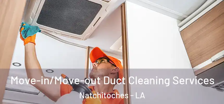 Move-in/Move-out Duct Cleaning Services Natchitoches - LA